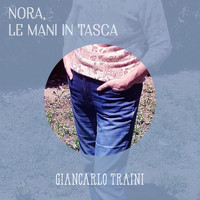 Giancarlo Traini - Nora, le mani in tasca