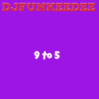 Djfunkeedee - 9 to 5