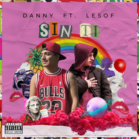 Danny - Sin Ti (feat. Lesof) (Explicit)