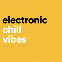 Electronic Music - Electronic Chill Vibes