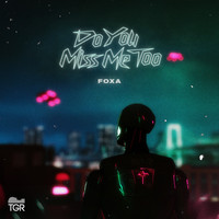 Foxa - Do You Miss Me Too