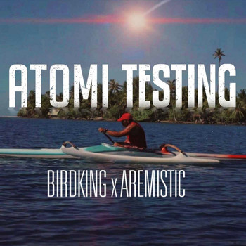 Aremistic & Birdking - Atomi Testing