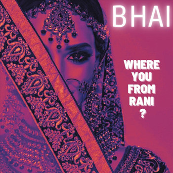 Bhai - Where You From Rani?