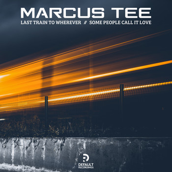 Marcus Tee - Last Train To Wherever / Some People Call It Love