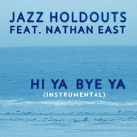 Jazz Holdouts - Hi Ya Bye Ya (Instrumental) [feat. Nathan East]