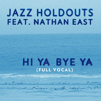 Jazz Holdouts - Hi Ya Bye Ya (Full Vocal) [feat. Nathan East]