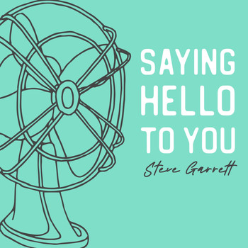 Steve Garrett - Saying Hello to You