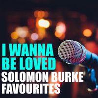 Solomon Burke - I Wanna Be Loved Solomon Burke Favourites