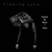 Flaming June - Paralyse Me Where I Stand