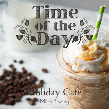 Milky Swing - Time of the Day - Holiday Cafe