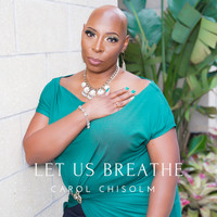 Carol Chisolm - Let Us Breathe