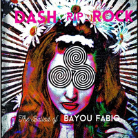 Dash Rip Rock - The Ballad of Bayou Fabio