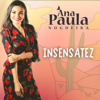 Ana Paula Nogueira - Insensatez
