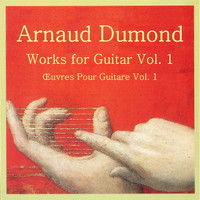 Arnaud Dumond - Works for Guitar, vol. 1