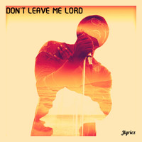 Jlyricz - Don't Leave Me Lord