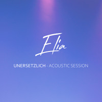 Elia - Unersetzlich (Acoustic Session)