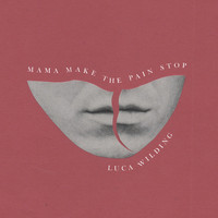 Luca Wilding - Mama Make the Pain Stop