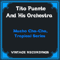 Tito Puente And His Orchestra - Mucho Cha-Cha, Tropical Series (Hq Remastered)