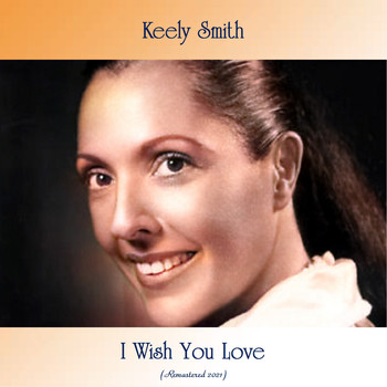 Keely Smith - I Wish You Love (Remastered 2021)
