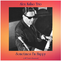 Alex Kallao Trio - Sometimes I'm Happy (All Tracks Remastered)