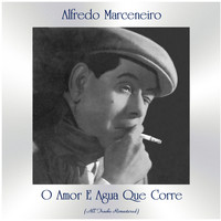 Alfredo Marceneiro - O Amor e Agua Que Corre (Remastered 2021)