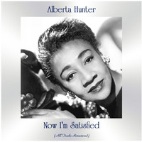 Alberta Hunter - Now I'm Satisfied (All Tracks Remastered)