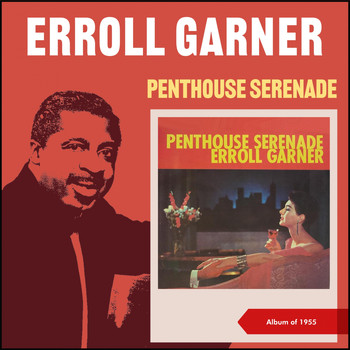Erroll Garner - Penthouse Serenade (Album of 1955)
