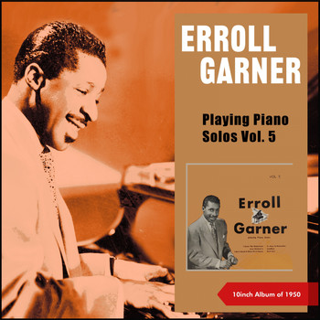 Erroll Garner - Playing Piano Solos, Vol. 5 (10inch Album of 1950)