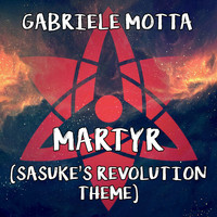 Gabriele Motta - Martyr (Sasuke's Revolution Theme) (From "Naruto Shippuden")
