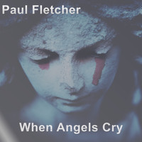 Paul Fletcher - When Angels Cry
