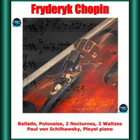 Paul von Schilhawsky - Chopin: Ballade, Polonaise, 2 Nocturnes, 2 Waltzes