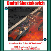 Leopold Stokowski, NBC Symphony Orchestra - Shostakovich: Symphony No. 7, Op. 60 'Leningrad'