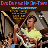 Dick Dale, His Del-Tones - Dick Dale and His Del-Tones - "King of the Surf Guitar" - Let's Go Trippin (25 Hits 1962 [Explicit])