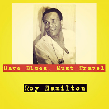 Roy Hamilton - Have Blues, Must Travel