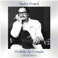 Baden Powell - Prelúdio ao Coração (All Tracks Remastered)