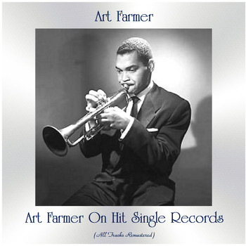 Art Farmer - Art Farmer on Hit Single Records (All Tracks Remastered)