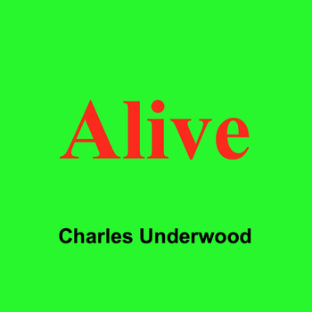 Charles Underwood - Alive