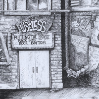 The Useless - Putting the Rock Back into Rock Bottom