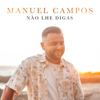 Manuel Campos - Não Lhe Digas