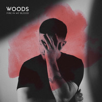 Woods - Fire in My Blood