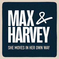 Max & Harvey - She Moves In Her Own Way