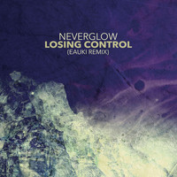 Neverglow - Losing Control (Eauki Remix)