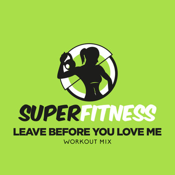SuperFitness - Leave Before You Love Me (Workout Mix)