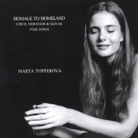 Marta Topferova - Homage To Homeland - Czech, Moravian & Slovak Folk Songs