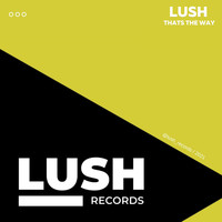 Lush - Thats The Way