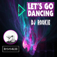 DJ Rookie - Let's Go Dancing (Explicit)