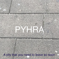 PYHRA - A Pity That You Need to Leave so Soon