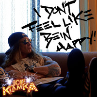 Joe Klamka - I Don't Feel Like Bein' happy! (Explicit)
