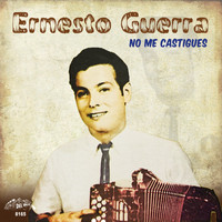 Ernesto Guerra - No Me Castigues