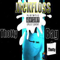 Jackfloss - Thotty Bag (Explicit)
